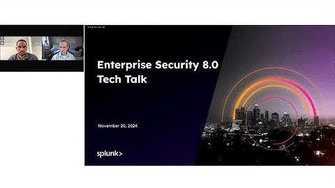 Tech Talk - Introducing Splunk Enterprise Security 8.0