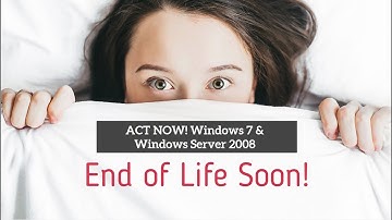 Windows 7 and Windows Server 2008 nearing end of life