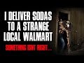 "I Deliver Sodas To A Strange Local Walmart" Creepypasta