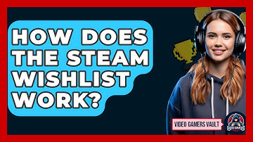 How Does The Steam Wishlist Work? - Video Gamers Vault
