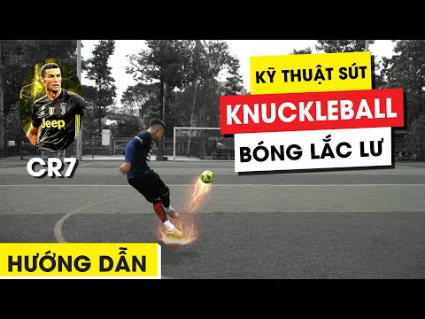 HƯỚNG DẪN | KỸ THUẬT SÚT | KNUCKLE BALL | BÓNG LẮC LƯ | NHƯ CR7, BALE, JUNINHO... | Đại Neymar