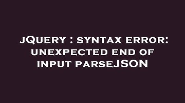 jQuery : syntax error: unexpected end of input parseJSON