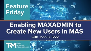 Enabling MAXADMIN to Create New Users in MAS