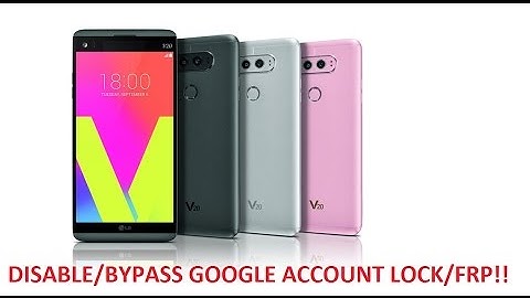 Disable Bypass Remove Google Account Lock FRP on LG V20!