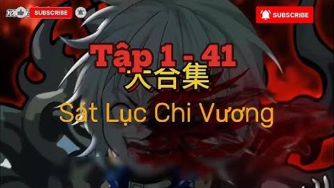 Tập 1-41 |  Sát Lục Chi Vương  - manhung vietsub