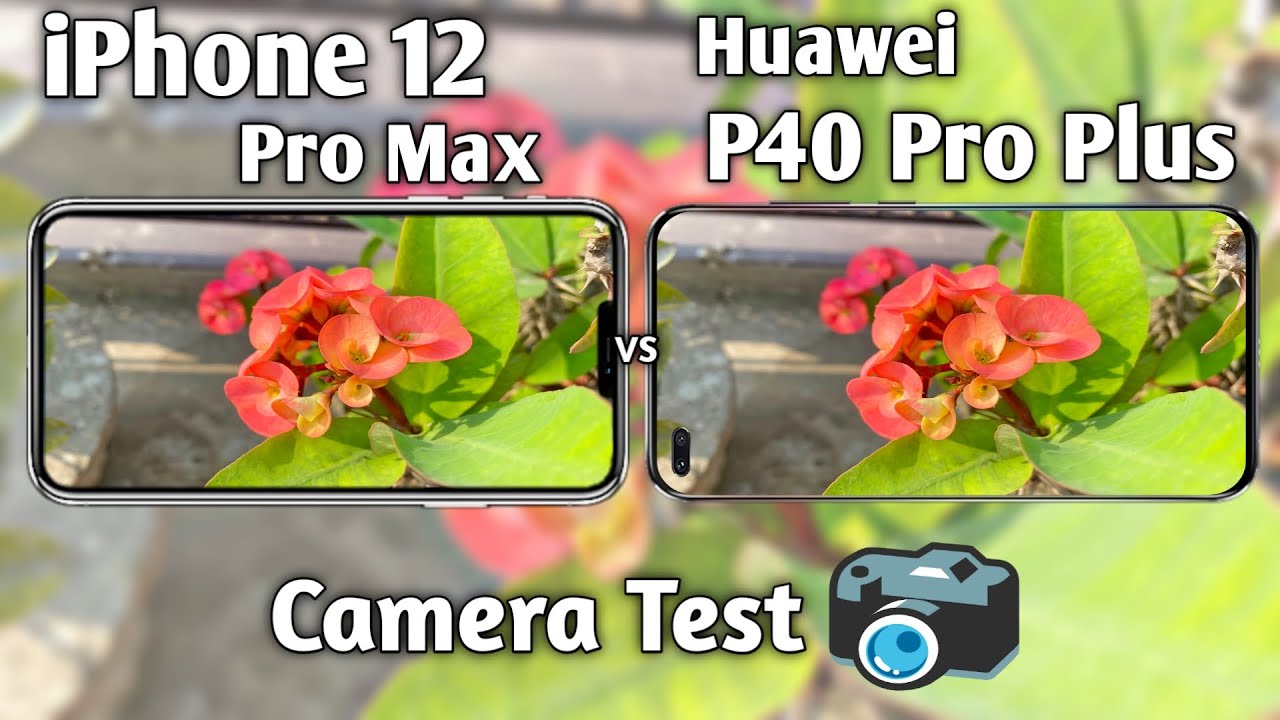 iPhone 12 Pro Max vs Huawei P40 Pro Camera Test Comparison YouTube