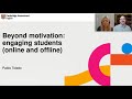 Beyond Motivation: engaging students (online and offline)