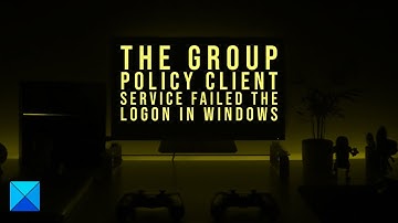 The Group Policy Client service failed the logon in Windows