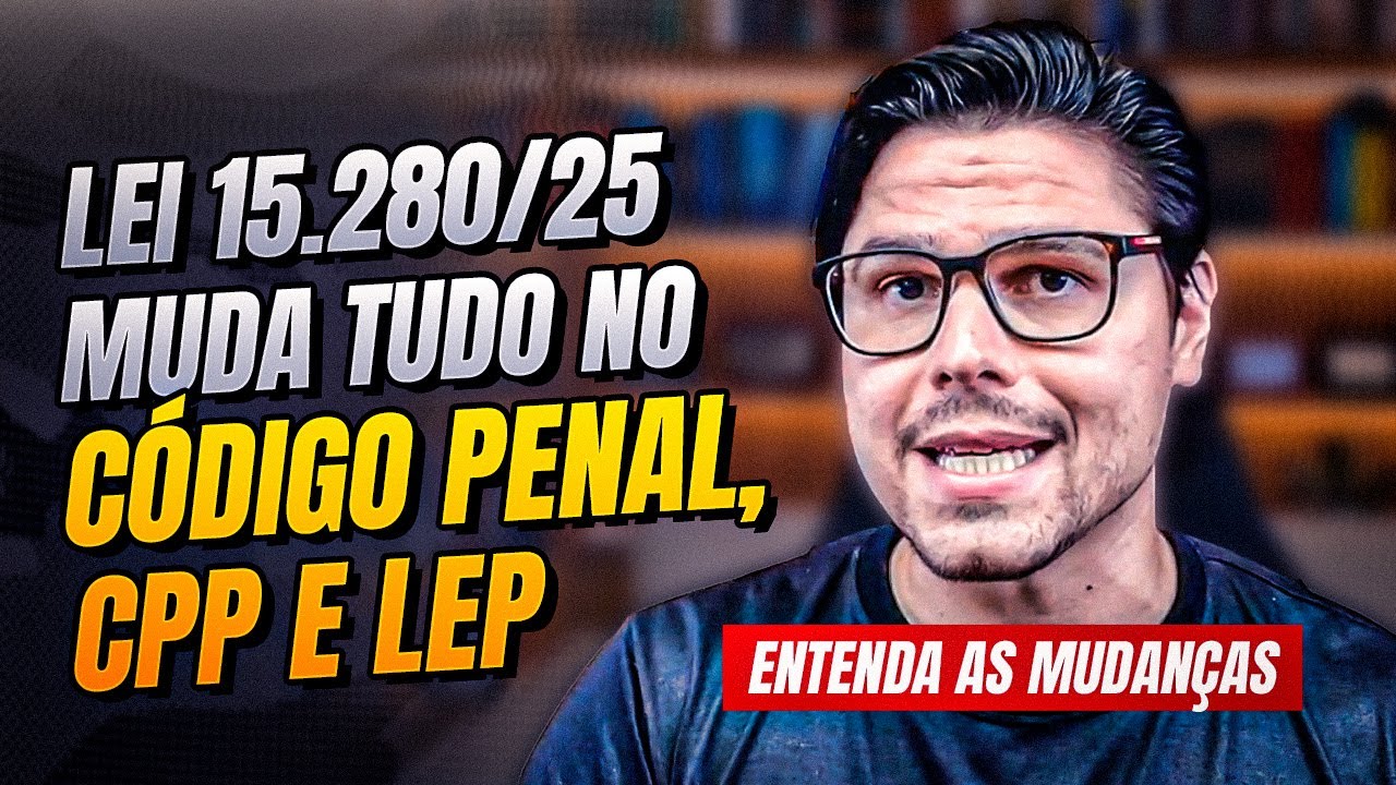 Lei 15.280/25: Alterações profundas no CP, CPP e LEP que você precisa entender.