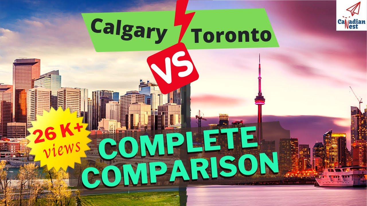 Toronto Vs Calgary Complete Comparison For New Immigrants, Which City Is Best To Live In Canada 2021