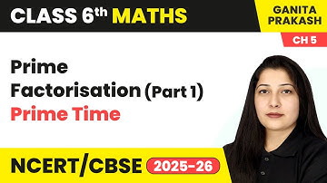 Prime Factorisation (Part 1) - Prime Time | Class 6 Maths Ganita Prakash Chapter 5 | CBSE 2025-26