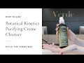 How To Use Botanical Kinetics Creme Cleanser | Style The Verde Way