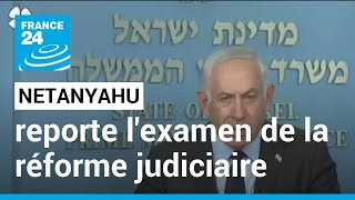 Benjamin Netanyahu reporte l'examen de la réforme judiciaire controversée au Parlement