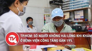 TP.HCM: Số người không hài lòng khi khám ở bệnh viện công tăng gần 19%|Truyền hình Quốc hội Việt Nam