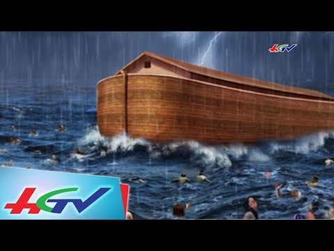 Con tàu Noah và trận đại hồng thủy trong lịch sử loài người | BÓNG THỜI GIAN – 22/6/2018