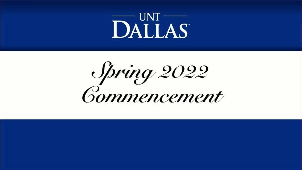 UNT Dallas Spring Commencement 2022 AM YouTube