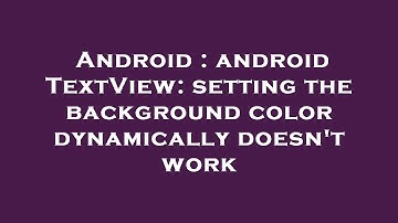 Android : android TextView: setting the background color dynamically doesn