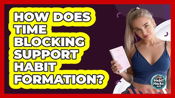 How Does Time Blocking Support Habit Formation?