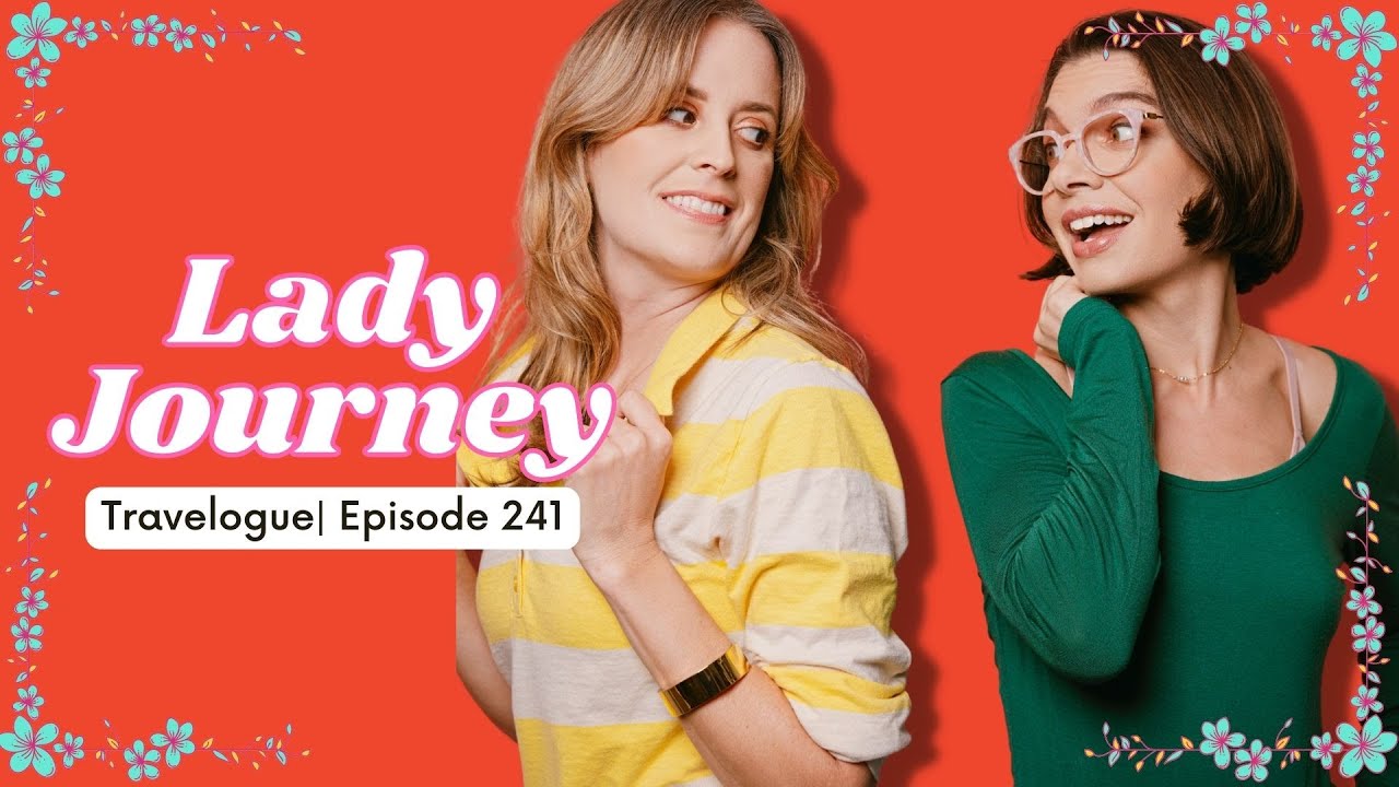 Travelogue | Ep 241 | Lady Journey Podcast 
