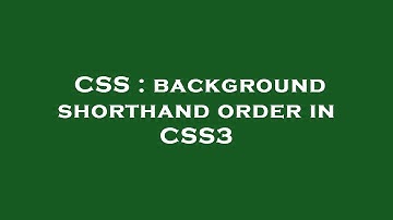 CSS : background shorthand order in CSS3