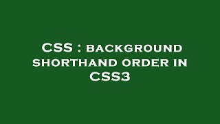 CSS : background shorthand order in CSS3