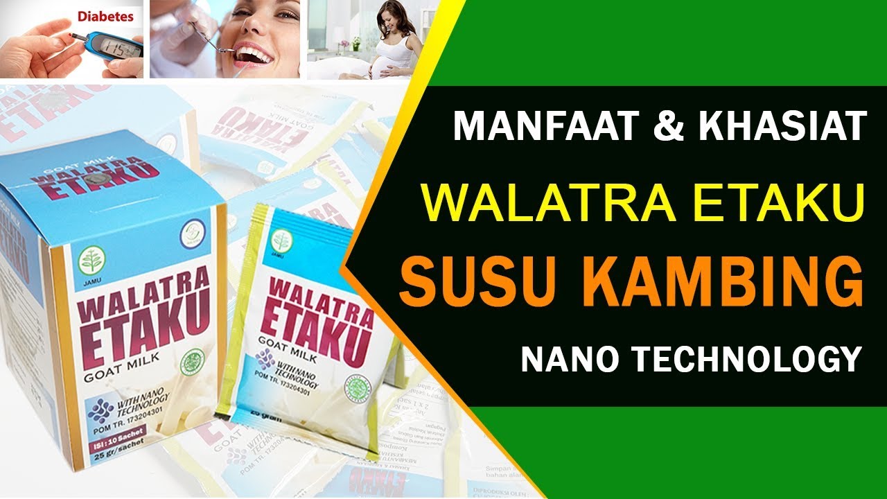 Manfaat dan khasiat Walatra Etaku Susu kambing With nano Technology