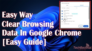 Clear Browsing Data in Google Chrome [Easy Guide]