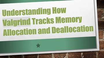 Understanding How Valgrind Tracks Memory Allocation and Deallocation