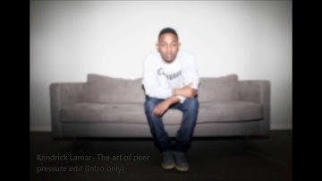 Kendrick Lamar- The art of peer pressure (unofficial intro edit)