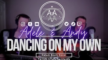 Dancing on my own - Adele & Andy ( Calum Scott Cover )