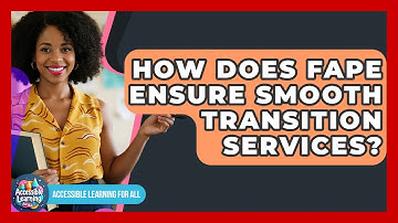 How Does FAPE Ensure Smooth Transition Services? - Accessible Learning For All