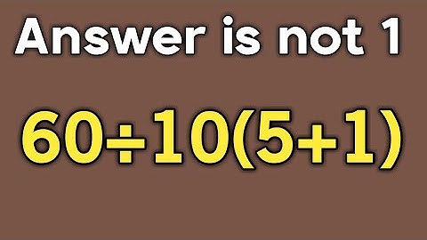 60 ÷ 10 ( 5 + 1 ) = ❓ / Simplify algebraic expression / Pemdas rules maths question