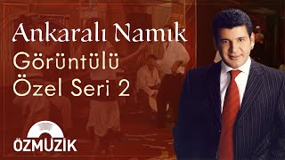 Ankaralı Namık - Görüntülü Özel Seri Vol 2 Official Music Video