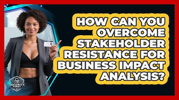 How Can You Overcome Stakeholder Resistance For Business Impact Analysis? - SecurityFirstCorp.com