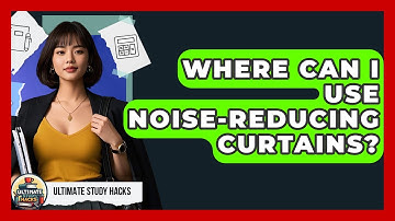 Where Can I Use Noise-Reducing Curtains? - Ultimate Study Hacks