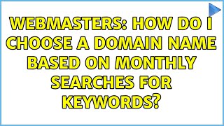 Webmasters: How do I choose a domain name based on monthly searches for keywords?