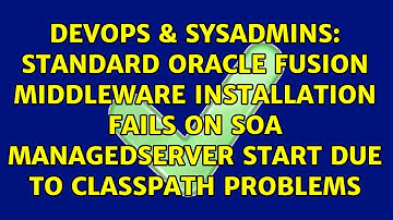 Standard Oracle Fusion Middleware Installation fails on SOA ManagedServer start due to classpath...