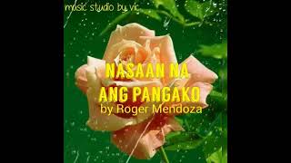 NASAAN NA ANG PANGAKO by ROGER MENDOZA Lyrics