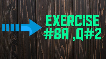 Chapter 8.   Exercise 8a    Q#2