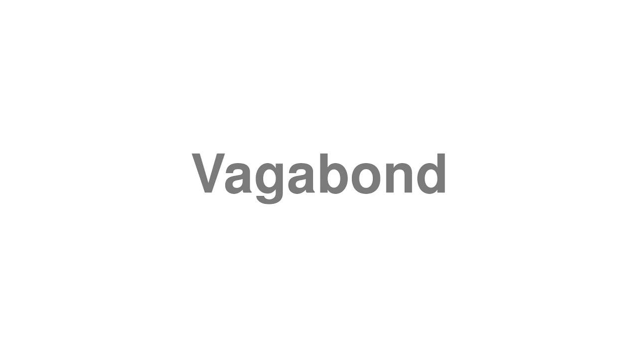 How to Pronounce "Vagabond"