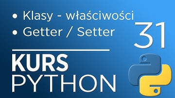 31. Kurs Python 3 - Klasy - właściwości (getter, setter)