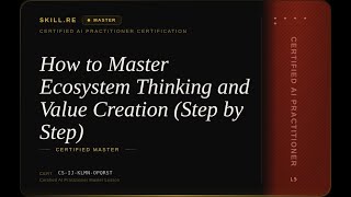 Certified AI Practitioner: How to Master Ecosystem Thinking and Value Creation (Step by Step)