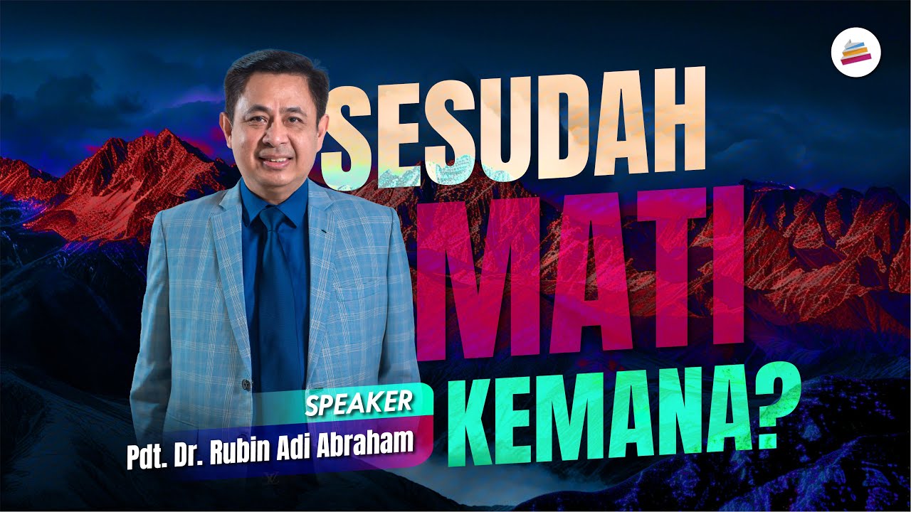 Sesudah Mati Kemana - Pdt. Dr. Rubin Adi Abraham