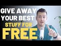 Give Away Your Best Stuff For Free