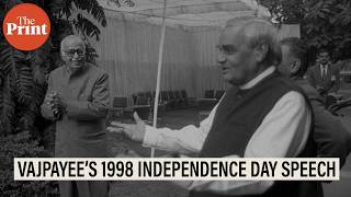 Our scriptures say that only fools indulge in self-praise: Vajpayee’s 1998 Independence Day speech