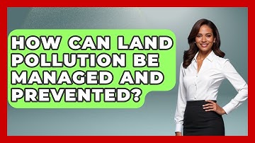 How Can Land Pollution Be Managed and Prevented? - Earth Science Answers