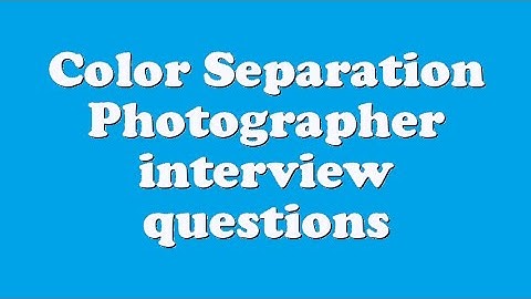Color Separation Photographer interview questions