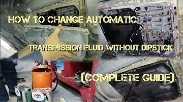 how to change automatic transmission fluid without dipstick complete guide