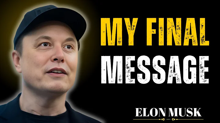Elon Musk: "I Have to Say Goodbye — My Final Message to You"