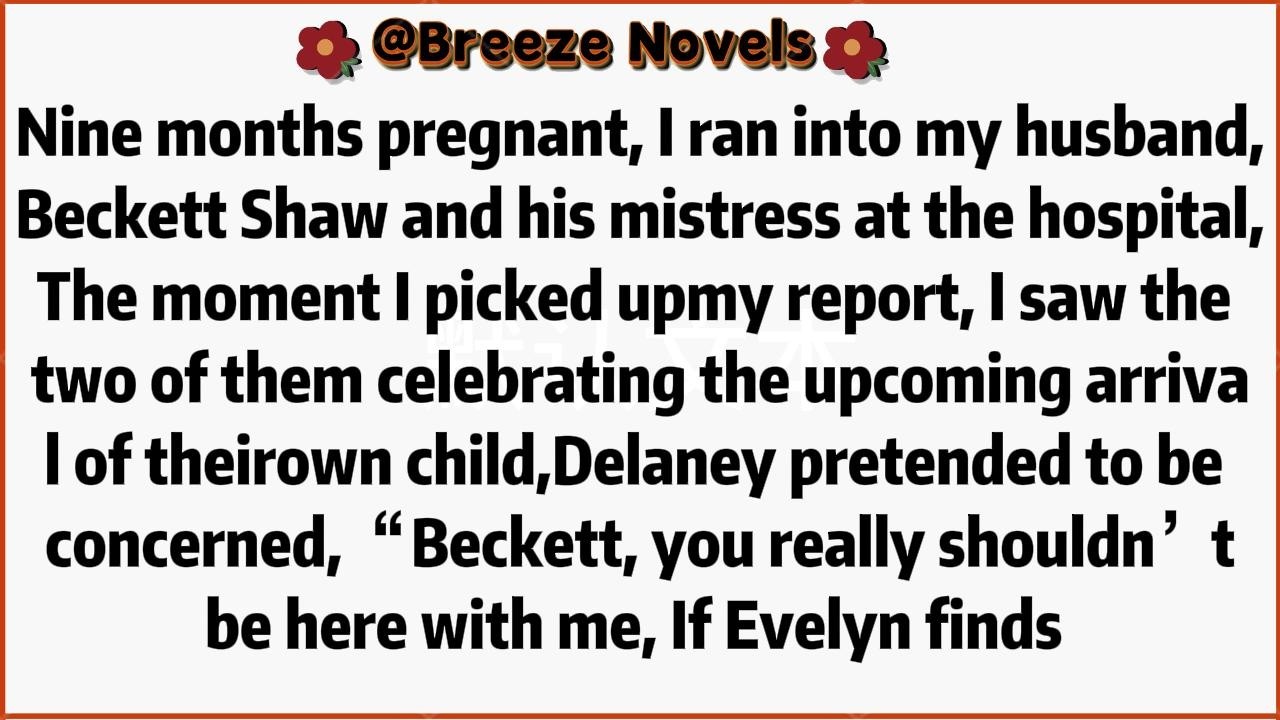Nine months pregnant, I ran into my husband, Beckett Shaw and his mistress at the hospital,